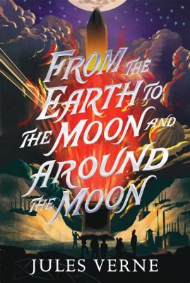 Jules Verne's 'From the Earth to the Moon'! A Thrilling Adventure Through Space and Time!